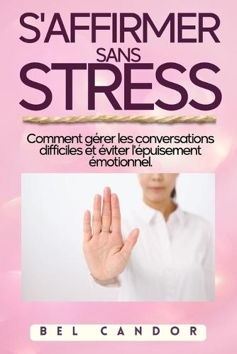S'Affirmer Sans Stress: Comment gérer les conversations difficiles et éviter l'épuisement émotionnel.