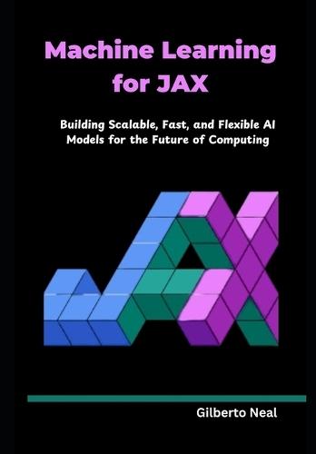 Machine Learning for JAX: Building Scalable, Fast, and Flexible AI Models for the Future of Computing