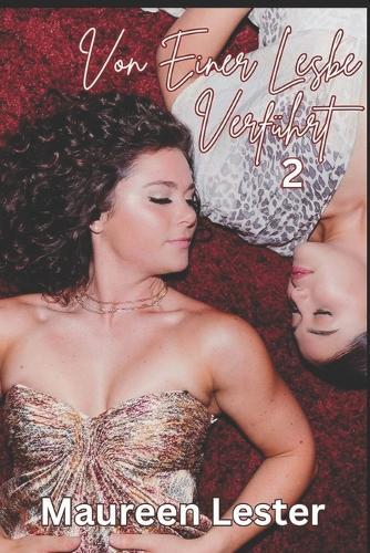 Von Einer Lesbe Verführt 2: Heterosexuelle bis Lesbische Erotik