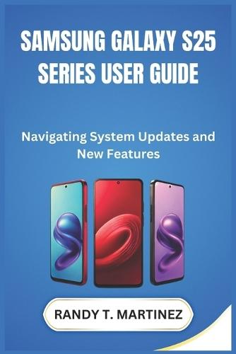 Samsung Galaxy S25 Series User Guide: Navigating System Updates and New Features