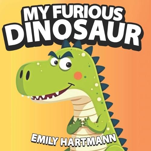 My Furious Dinosaur: Children's Book about Anger Management, Emotions and Big Feelings for Kids, Preschool and Kindergarten, Ages 2-6