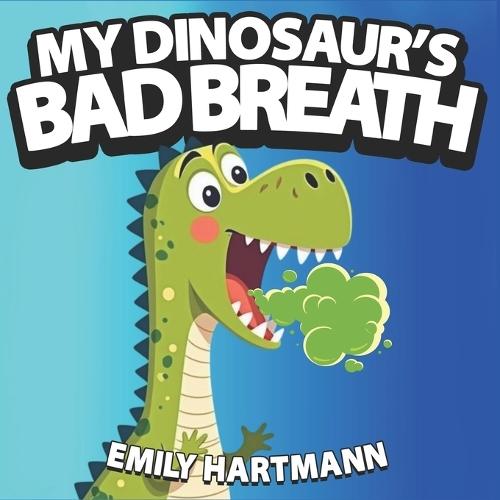 My Dinosaur's Bad Breath: Children's Book about Hygiene, Manners for Kids, Preschool and Kindergarten, Ages 2-6