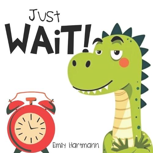 Just Wait!: Children's Book about Patience, Emotions and Big Feelings for Kids, Preschool and Kindergarten, Ages 2-6