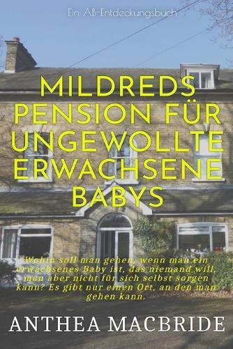 Mildreds Pension für ungewollte erwachsene Babys: Midred's Boarding House For Unwanted Adult Babies