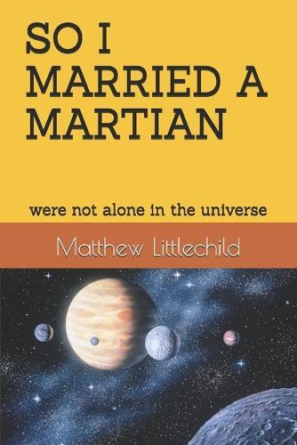 So I Married a Martian: were not alone in the universe