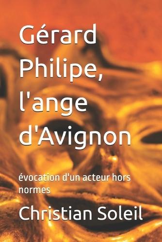 Gérard Philipe, l'ange d'Avignon: évocation d'un acteur hors normes