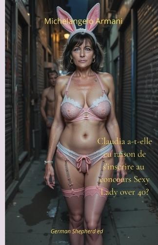 Claudia a-t-elle eu raison de participer au concours Sexy Lady Over 40 ?
