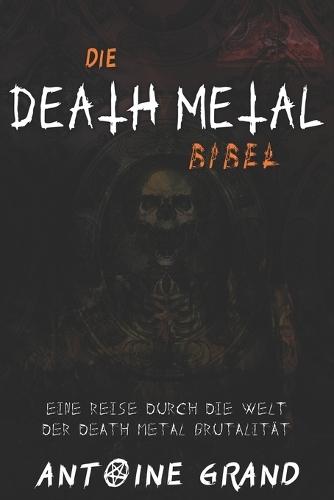 Die Death Metal Bibel: Eine Reise durch die Welt der Death Metal Brutalität