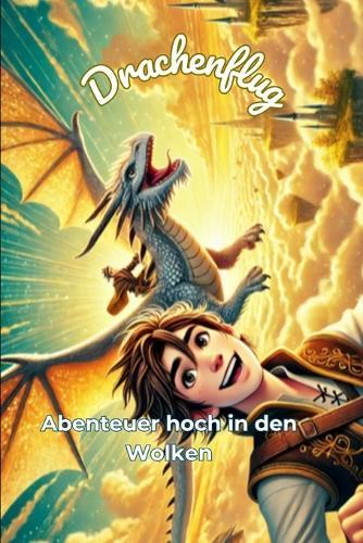 Drachenflug: Abenteuer hoch in den Wolken: für Kinder im Alter von 4-12 Jahren