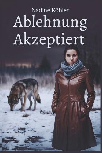 Ablehnung akzeptiert: Ablehnung angenommen: Ein Kampf um Überleben, Liebe und Erlösung im Schatten der Prophezeiung