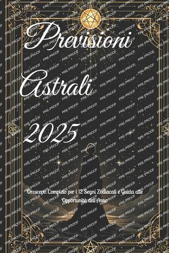 Previsioni Astrali 2025: Oroscopo Completo per i 12 Segni Zodiacali e Guida alle Opportunità dell'Anno