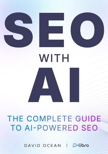 SEO with AI: The Perfect Guide for Automating SEO for Maximum Productivity, From Beginners to Pro