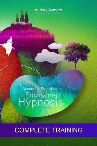 Ericksonian Hypnosis - Become a Practitioner: Complete Training