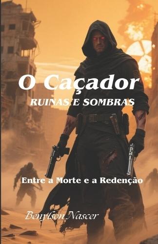 O Caçador: Ruínas e Sombras: Entre a Morte e a Redenção