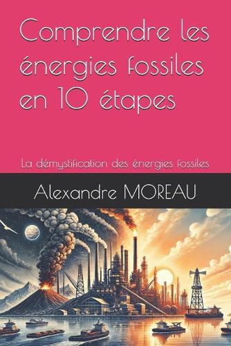 Comprendre les énergies fossiles en 10 étapes: La démystification des énergies fossiles
