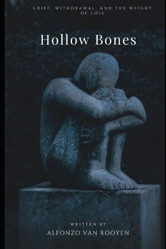 Hollow Bones: Grief, Withdrawal, and the Weight of Loss