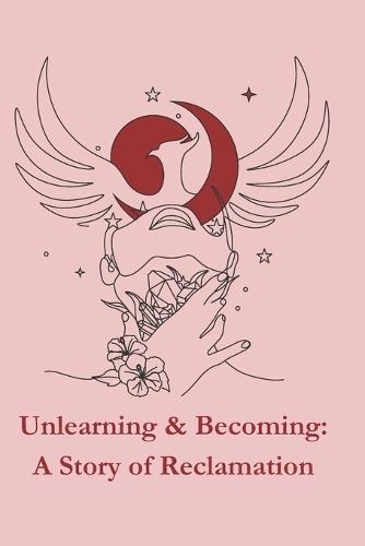 Unlearning & Becoming: A Story of Reclamation