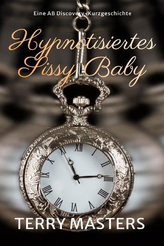 Hypnotisiertes Sissy Baby: Hypnotised Sissy Baby