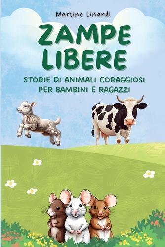 Zampe libere: storie di animali coraggiosi per bambini e ragazzi: Racconti di animali per bambini