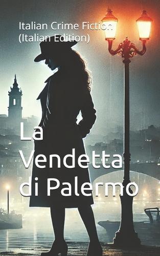 La Vendetta di Palermo (Italian Noire): Italian Crime Fiction (Italian Edition)