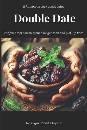 Double Date: The Fruit That's Been Around Longer Than Bad Pick-Up Lines