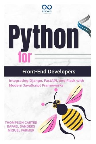 Python for Front-End Developers: Integrating Django, FastAPI, and Flask with Modern JavaScript Frameworks