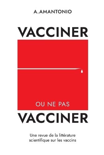 Vacciner ou ne pas vacciner: Une revue de la littérature scientifique sur les vaccins