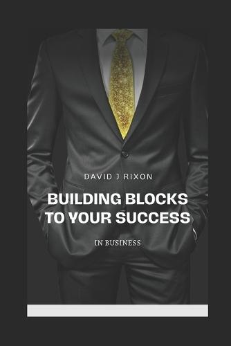 Building Blocks To Your Success: In Business