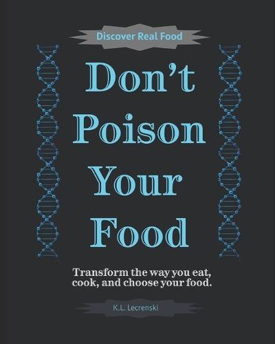Don't Poison Your Food: Discover Real Food