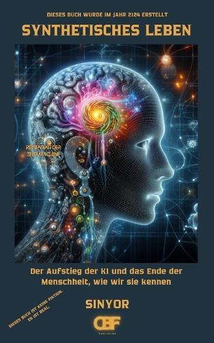 Synthetisches Leben: Der Aufstieg der KI und das Ende der Menschheit, wie wir sie kennen