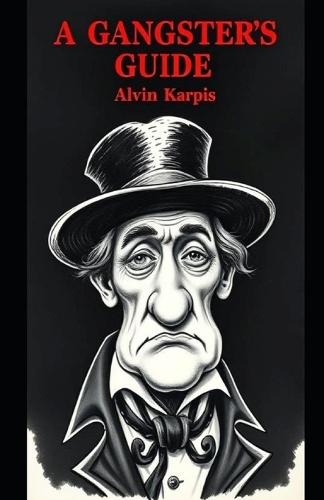 A Gangsters Guide: Alvin Karpis