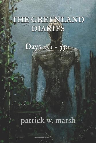 The Greenland Diaries: Days 291 - 330
