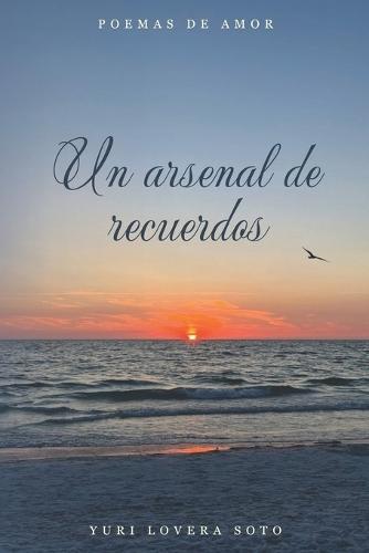 Un arsenal de recuerdos: Poemas de amor