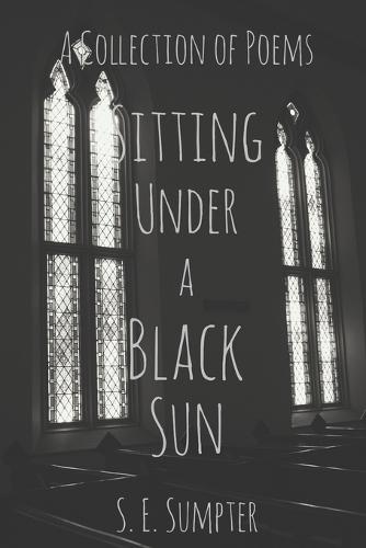 Sitting Under a Black Sun: A Collection of Poems