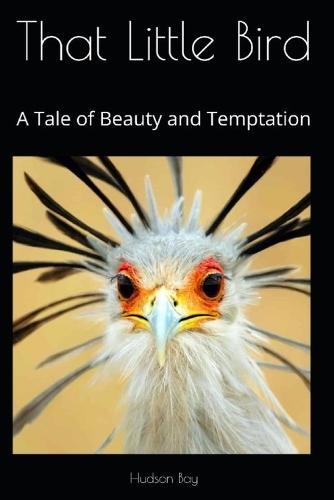 That Little Bird: A Tale of Beauty & Temptation