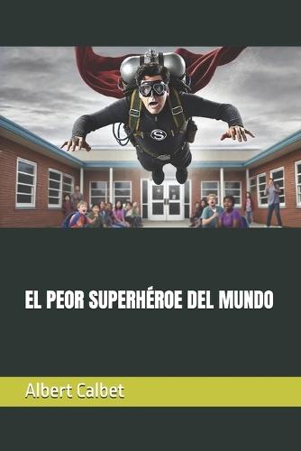 El Peor Superhéroe del Mundo