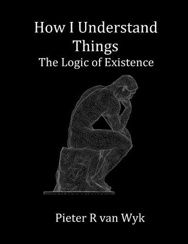 How I Understand Things: The Logic of Existence