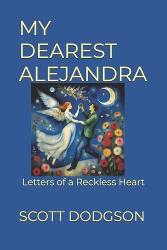 My Dearest Alejandra: Letters of a Reckless Heart