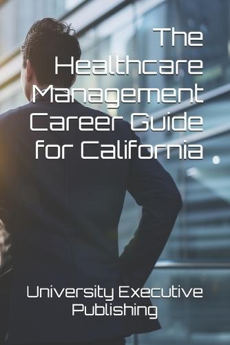 The Healthcare Management Career Guide for California