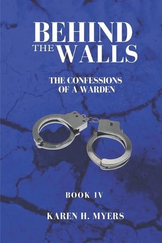 Behind the Walls Book IV: The Confessions of a Warden
