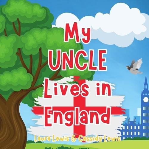 My Uncle Lives In England: A Children's Book For Families Who Live Far Apart, Perfect For Long-Distance Family Bonding