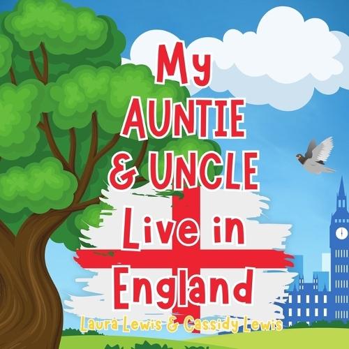 My Auntie And Uncle Live In England: A Children's Book For Families Who Live Far Apart, Perfect For Long-Distance Family Bonding