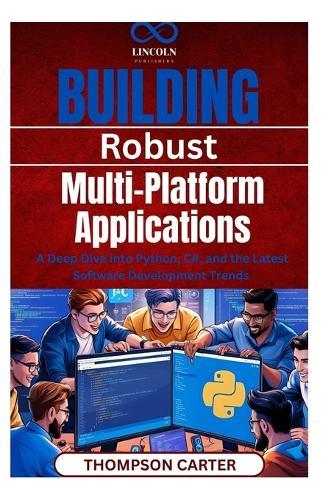 Building Robust, Multi-Platform Applications: A Deep Dive into Python, C#, and the Latest Software Development Trends