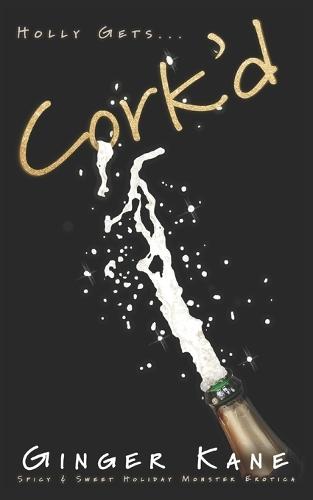 Cork'd: Spicy & Sweet Holiday Monster Erotica