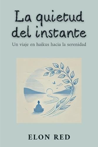 La Quietud del Instante: Un viaje en haikus hacia la serenidad