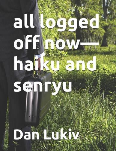 all logged off now-haiku and senryu