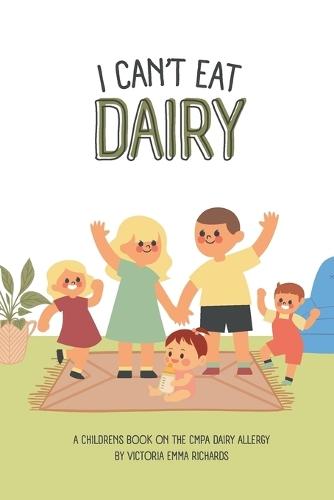 I can't eat dairy: A childrens book about having an CMPA allergy