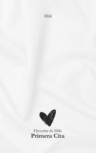 Historias de Milú - Primera Cita: Antología de deseo, pasión y entrega