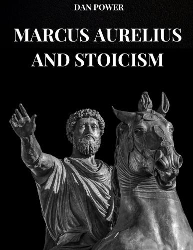 Marcus Aurelius and Stoicism: The meditations and philosophical thought of Marcus Aurelius