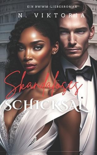 Skandalöses Schicksal: Ein BWWM-Politthriller moderner Zeiten mit einer interracialen Enemies-to-Lovers-Milliardärs-Romanze